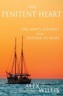 The Penitent Heart : One man's journey from despair to hope.