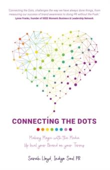 Connecting The Dots : Making Magic with the Media - Up level your Brand on your terms