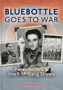 Bluebottle Goes To War : Peter Sellers & the RAF Gang Shows