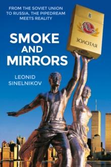 Smoke and Mirrors : From the Soviet Union to Russia, the Pipedream Meets Reality