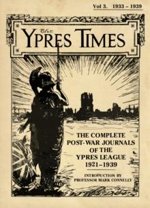 The Ypres Times Volume Three (1933-1939) : The Complete Post-War Journals of the Ypres League