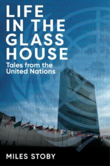 Life in the Glass House : Tales from the United Nations