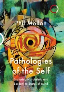 Pathologies of the Self : Exploring Narcissistic and Borderline States of Mind