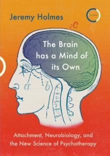 The Brain has a Mind of its Own : Attachment, Neurobiology, and the New Science of Psychotherapy