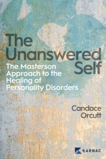 The Unanswered Self : The Masterson Approach to the Healing of Personality Disorders