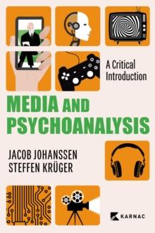 Media and Psychoanalysis : A Critical Introduction