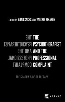 The Psychotherapist and the Professional Complaint : The Shadow Side of Therapy