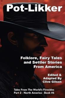 Pot-Likker : Folklore, Fairy Tales and Settler Stories From America