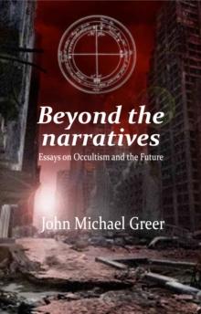 Beyond the Narratives : Essays on Occultism and the Future