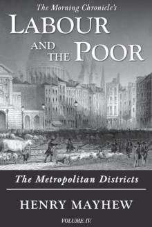 Labour and the Poor Volume IV : The Metropolitan Districts