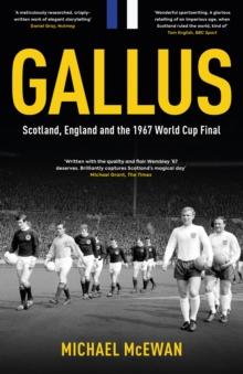 Gallus : Scotland, England and the 1967 World Cup Final