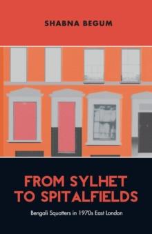 From Sylhet to Spitalfields : Bengali Squatters in 1970s East London