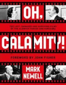 Oh, Calamity! : The lost, damaged and surviving films of the Aldwych farces and farceurs