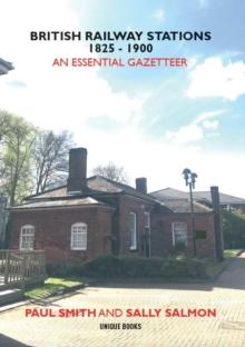 BRITISH RAILWAY STATIONS 1825-1900 : An Essential Gazetteer