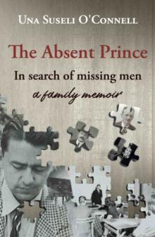 The Absent Prince : in  search of missing men - a family memoir