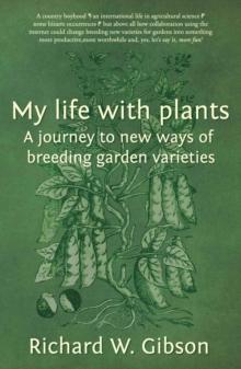 My Life with Plants : A journey to new ways of breeding garden varieties