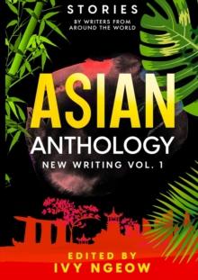 Asian Anthology : New Writing Vol. 1: Stories by Writers from Around the World