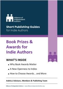 Book Prizes & Awards for Indie Authors : The ALLi Guide to Being an Award-Winning Self-Publisher