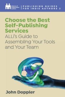 Choose the Best Self-Publishing Services : ALLi's Guide to Assembling Your Tools and Your Team