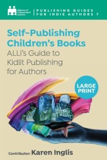 Self-Publishing a Childrens Book : ALLis Guide to Kidlit Publishing for Authors