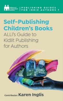 Self-Publishing a Childrens Book : ALLis Guide to Kidlit Publishing for Authors