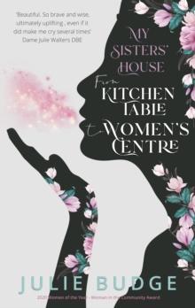 My Sisters' House : From Kitchen Table to Women's Centre