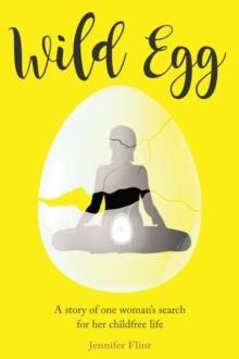 Wild Egg : A story of one woman's search for her childfree life