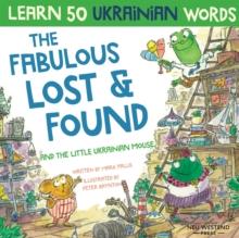 The Fabulous Lost & Found and the little Ukrainian mouse : heartwarming & fun bilingual English Ukrainian book for kids to learn 50 Ukrainian words