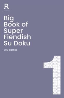 Big Book of Super Fiendish Su Doku Book 1 : a bumper fiendish sudoku book for adults containing 300 puzzles