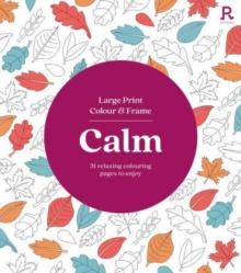 Large Print Colour & Frame - Calm (Colouring Book for Adults) : 31 Relaxing Colouring Pages to Enjoy