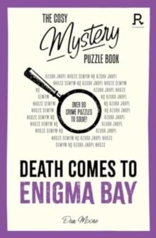 The Cosy Mystery Puzzle Book - Death Comes To Enigma Bay : Over 90 crime puzzles to solve!