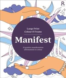 Large Print Colour & Frame - Manifest (Colouring Book for Adults) : 31 Positive Manifestation Affirmations To Colour