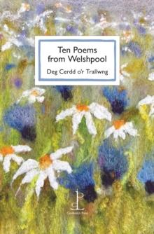 Ten Poems from Welshpool : Deg Cerdd o'r Trallwng