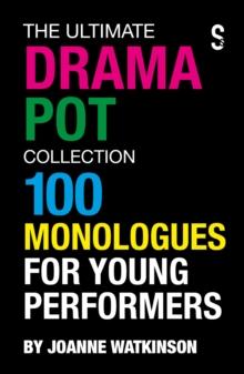 The Ultimate Drama Pot Collection : 100 Monologues for Young Performers