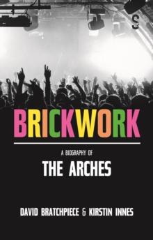 Brickwork: A Biography of The Arches