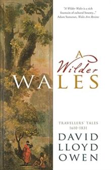 A Wilder Wales : Travellers' Tales 1610-1831