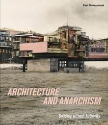 Architecture and Anarchism : Building without Authority