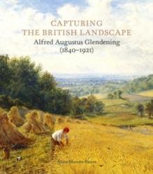 Capturing the British Landscape : Alfred Augustus Glendening (1840-1921)