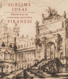 Sublime Ideas : Giovanni Battista Piranesi