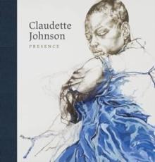 Claudette Johnson : Presence