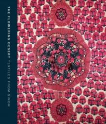 The Flowering Desert: Textiles from Sindh : Second Edition