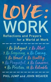 Love: Work : Reflections and Prayers for a World at Work