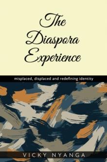 The Diaspora Experience : misplaced, displaced and redefining identity