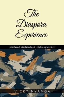 The Diaspora Experience : misplaced, displaced and redefining identity