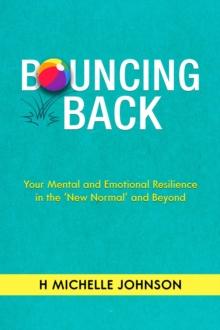 Bouncing Back : Your Mental and Emotional Resilience in the New Normal and Beyond