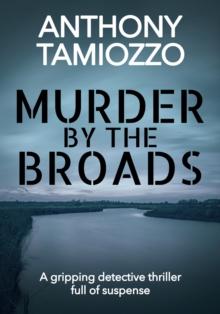 Murder by the Broads : A Gripping Detective Thriller Full of Suspense