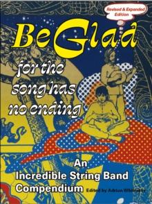 Be Glad for the Song Has No Ending, revised and expanded edition : An Incredible String Band Compendium