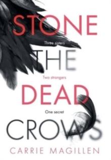 Stone the Dead Crows : Three sisters. Can one truth save them all?