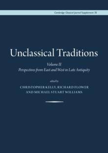 Unclassical Traditions, : Volume II - Perspectives from East and West in Late Antiquity