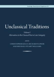 Unclassical Traditions, : Volume I - Alternatives to the Classical Past in Late Antiquity